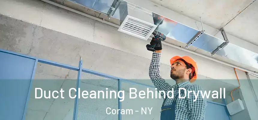  Duct Cleaning Behind Drywall Coram - NY